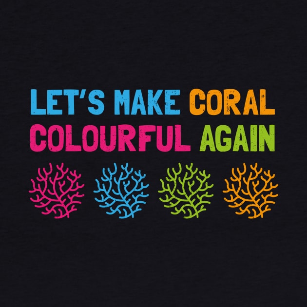 Let's Make Coral Colourful Again by bangtees